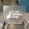 Just a Girl Who Loves Dogs | DTF Transfer Ready to Press | Pet Lover Heat Transfer