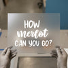 How Merlot Can You Go? | DTF Transfer Ready to Press | Humorous Script Heat Transfer