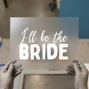 I'll Be The Bride | DTF Transfer Ready to Press | Wedding Script Heat Transfer