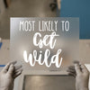 Most Likely To Get Wild | DTF Transfer Ready to Press | Script Style Heat Transfer