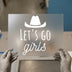 Let's Go Girls with Cowboy Hat | DTF Transfer Ready to Press | Western Style Heat Transfer
