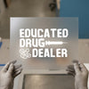 Educated Drug Dealer | DTF Transfer Ready to Press | Bold Statement Heat Transfer