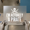 I'm Actually a Pirate Skull | DTF Transfer Ready to Press | Humorous Heat Transfer