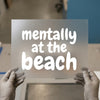 Mentally At The Beach | DTF Transfer Ready to Press | Humorous Summer Heat Transfer