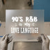 90's R&B is My Love Language | DTF Transfer Ready to Press | Retro Music Heat Transfer