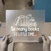 So Many Books So Little Time | DTF Transfer Ready to Press | Literary Quote Heat Transfer