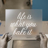 Life Is What You Bake It | DTF Transfer Ready to Press | Motivational Script Heat Transfer