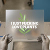 I Just F*cking Love Plants | DTF Transfer Ready to Press | Bold Statement Heat Transfer