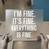 I'm Fine It's Fine Everything Is Fine | DTF Transfer Ready to Press | Motivational Heat Transfer