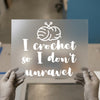 I Crochet So I Don't Unravel | DTF Transfer Ready to Press | Crafty Quote Heat Transfer