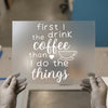First I Drink Coffee Then I Do The Things | DTF Transfer Ready to Press | Coffee Lover Heat Transfer