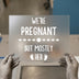 We're Pregnant Mostly Her | DTF Transfer Ready to Press | Humorous Maternity Heat Transfer