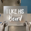 I Like His Beard | DTF Transfer Ready to Press | Humorous Script Heat Transfer