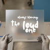 Always Blaming the Loud One | DTF Transfer Ready to Press | Humorous Script Heat Transfer