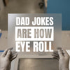 Dad Jokes Are How Eye Roll | DTF Transfer Ready to Press | Humorous Heat Transfer