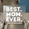 Best Mom Ever | DTF Transfer Ready to Press | Bold Statement Heat Transfer
