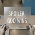 Spoiler: God Wins | DTF Transfer Ready to Press | Faith-Inspired Heat Transfer