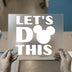 Let's Do This Mickey Ears | DTF Transfer Ready to Press | Motivational Heat Transfer