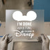 I'm Done Adulting I'm Going To Disney | DTF Transfer Ready to Press | Fun Quote Heat Transfer