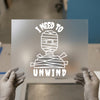 Mummy 'I Need to Unwind' | DTF Transfer Ready to Press | Humorous Heat Transfer