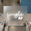 Single AF Funny Slogan | DTF Transfer Ready to Press | Trendy Script Heat Transfer