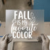 Fall Is My Favorite Color | DTF Transfer Ready to Press | Autumn Script Heat Transfer