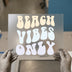 Beach Vibes Only | DTF Transfer Ready to Press | Retro Groovy Heat Transfer