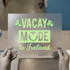 Vacay Mode to Ireland | DTF Transfer Ready to Press | Travel Theme Heat Transfer