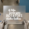 If Life Gives You Potatoes Make Lathes | DTF Transfer Ready to Press | Humorous Script Heat Transfer
