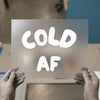 Cold AF | DTF Transfer Ready to Press | Bold Statement Heat Transfer