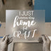 I Just Wanna Stay Home And Craft | DTF Transfer Ready to Press | Cozy Quote Heat Transfer