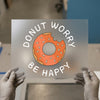 Donut Worry Be Happy | DTF Transfer Ready to Press | Motivational Quote Heat Transfer