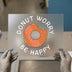 Donut Worry Be Happy | DTF Transfer Ready to Press | Motivational Quote Heat Transfer