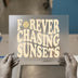 Forever Chasing Sunsets | DTF Transfer Ready to Press | Retro Summer Heat Transfer