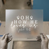 Oh How He Loves Us | DTF Transfer Ready to Press | Scriptural Heat Transfer