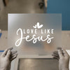 Love Like Jesus Hand-Lettered | DTF Transfer Ready to Press | Christian Heat Transfer