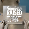 Southern Raised Jesus Saved | DTF Transfer Ready to Press | Christian Heat Transfer