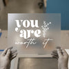 You Are Worth It | DTF Transfer Ready to Press | Motivational Heat Transfer