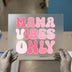 Mama Vibes Only DTF Transfer Ready to Press | Retro Groovy Heat Transfer