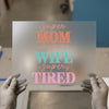 Super Mom Wife Tired Quote | DTF Transfer Ready to Press | Retro Fun Heat Transfer