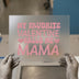 My Favorite Valentine Calls Me Mama | DTF Transfer Ready to Press | Retro Mama Heat Transfer