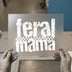 Feral Mama Distressed | DTF Transfer Ready to Press | Retro Heat Transfer