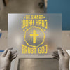 Be Smart Work Hard Trust God | DTF Transfer Ready to Press | Inspirational Heat Transfer