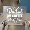 Raised on Coffee & Jesus DTF Transfer Ready to Press | Faith Heat Transfer