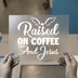 Raised on Coffee & Jesus DTF Transfer Ready to Press | Faith Heat Transfer