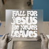 Fall for Jesus He Never Leaves | DTF Transfer Ready to Press | Retro Christian Heat Transfer