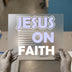 Jesus On Faith | DTF Transfer Ready to Press | Inspirational Heat Transfer