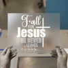 Fall For Jesus He Never Leaves | DTF Transfer Ready to Press | Christian Heat Transfer