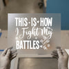 This Is How I Fight My Battles | DTF Transfer Ready to Press | Christian Heat Transfer