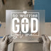 No Worries God Got Me Faith DTF Transfer Ready to Press | Christian Heat Transfer